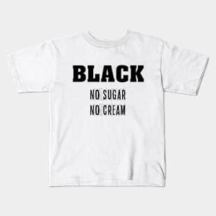 BLACK No Sugar No Cream. Funny Kids T-Shirt